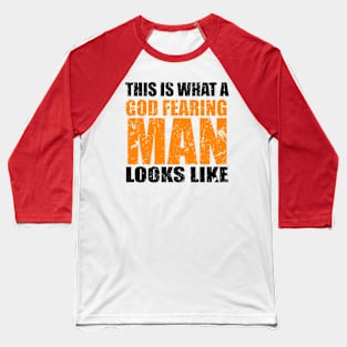 This Is What A God Fearing Man Looks Like Baseball T-Shirt